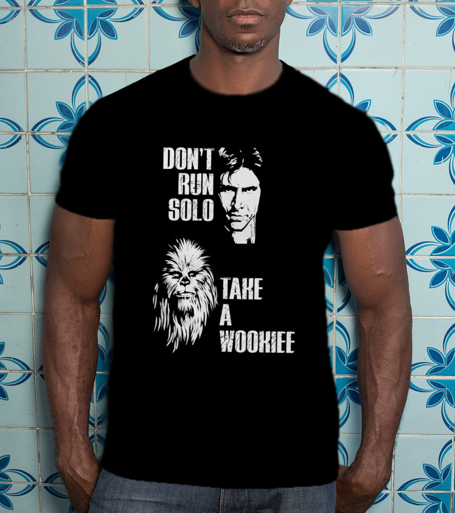 Don't Run Solo Take A Wookiee Han Solo Chewbacca Star Wars T-Shirt