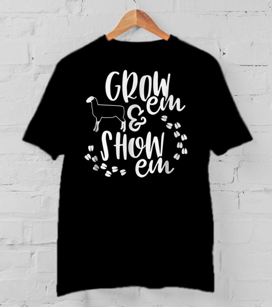 Grow 'Em And Show 'Em Sheep Livestock Show T-Shirt