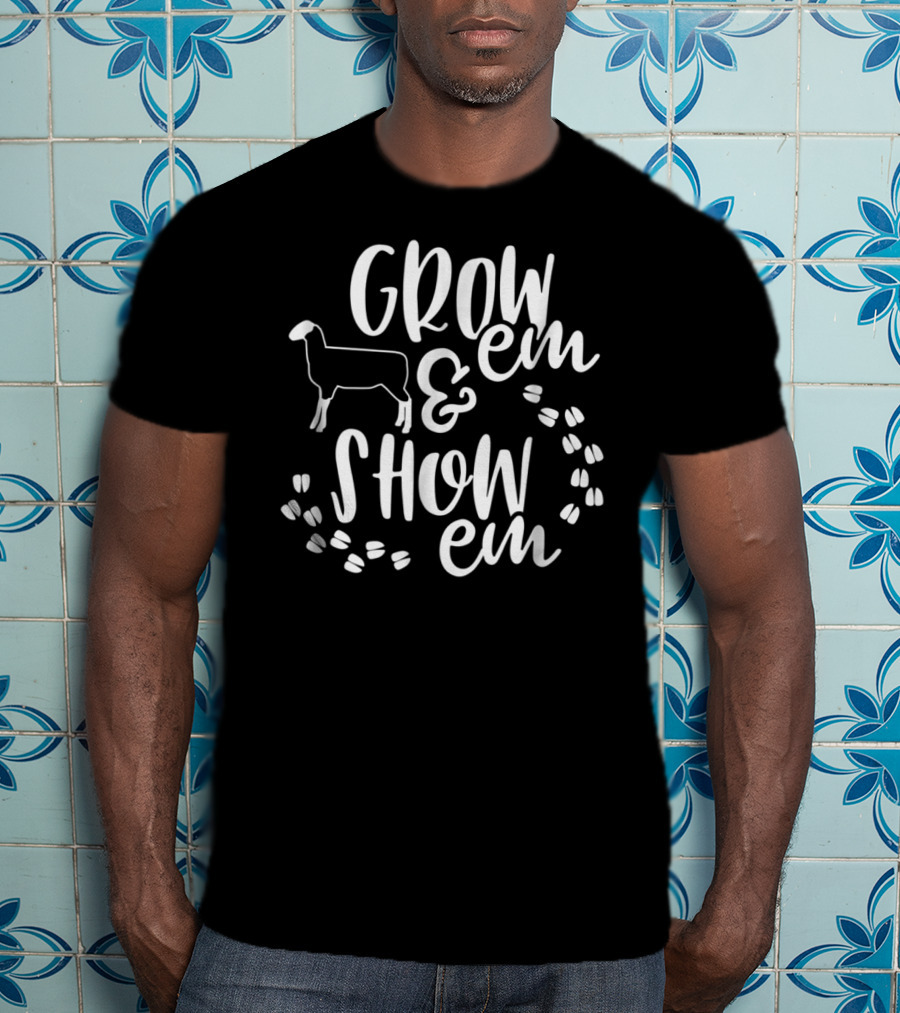 Grow 'Em And Show 'Em Sheep Livestock Show T-Shirt
