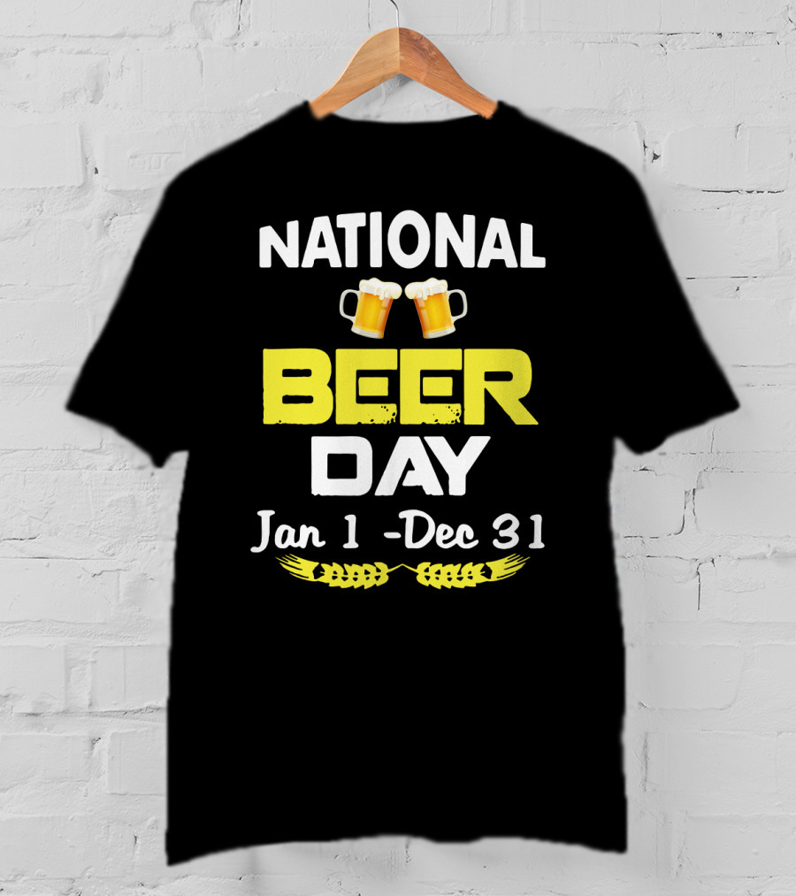 National Beer Day Jan 1 - Dec 31 Funny Beer Lovers T-Shirt