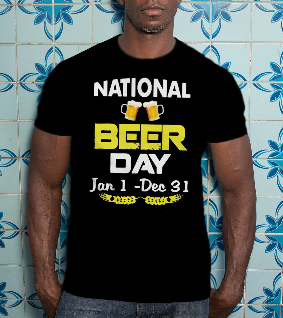 National Beer Day Jan 1 - Dec 31 Funny Beer Lovers T-Shirt
