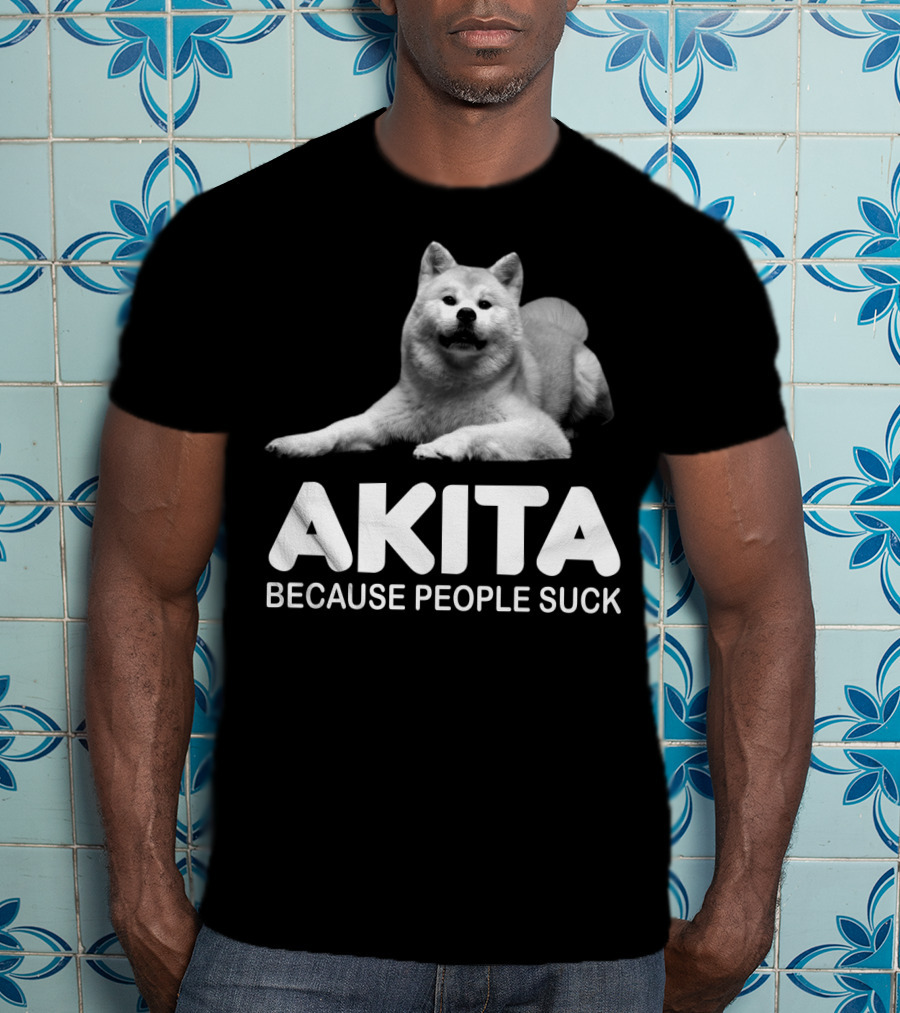 AKITA Because People Suck Dog Lovers T-Shirt