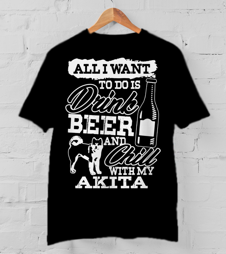 All I Want To Do Is Drink Beer And Chill With My Akita Beer Bottle Akita Dog T-Shirt