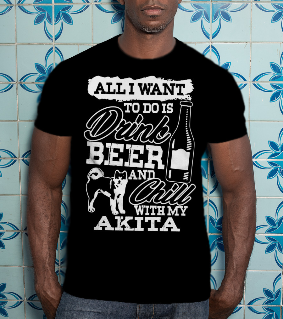 All I Want To Do Is Drink Beer And Chill With My Akita Beer Bottle Akita Dog T-Shirt