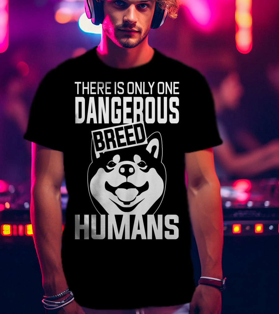 There Is Only One Dangerous Breed Humans Akita Lovers T-Shirt