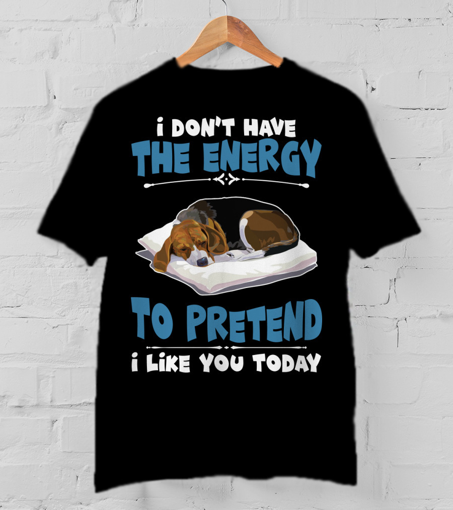 I Don't Have The Energy To Pretend I Like You Today Sleeping Dog Mood T-Shirt