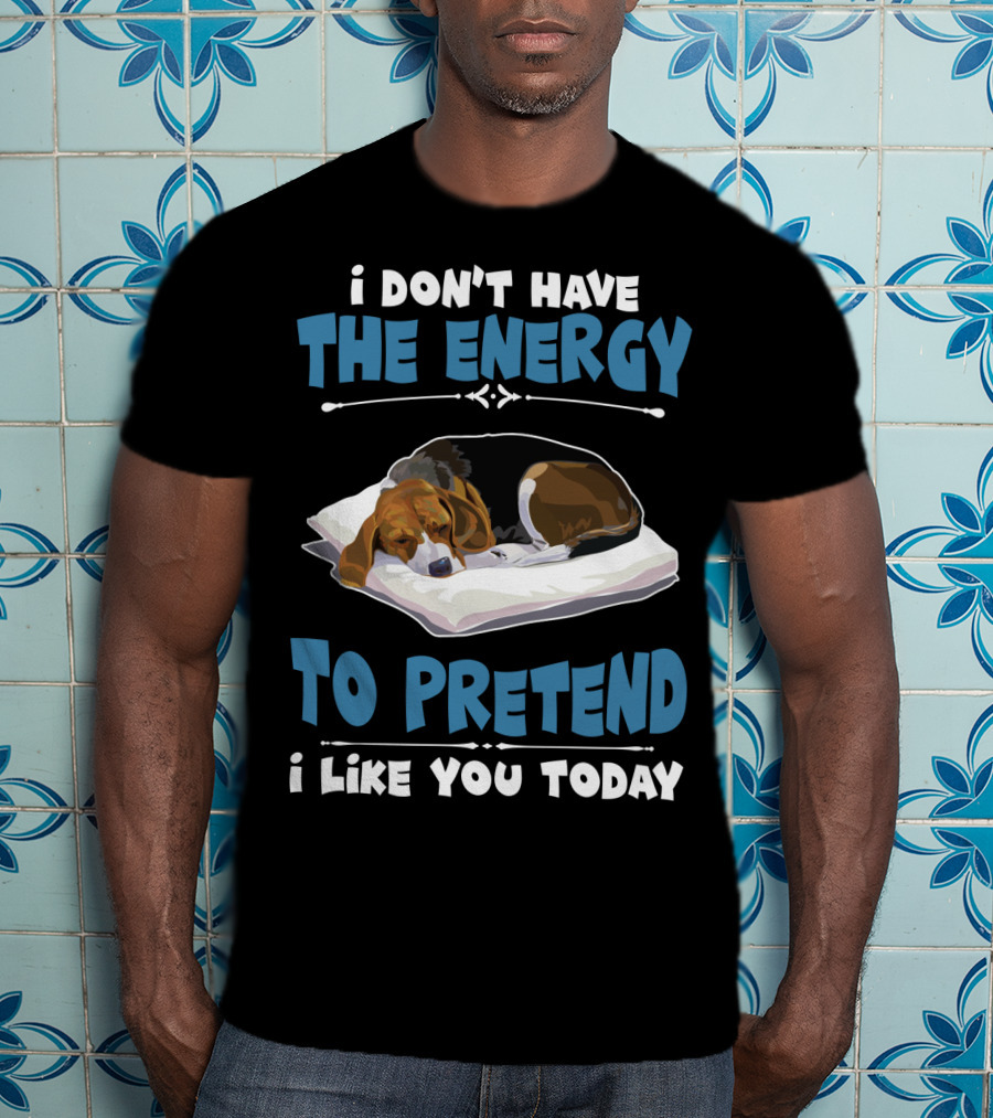 I Don't Have The Energy To Pretend I Like You Today Sleeping Dog Mood T-Shirt