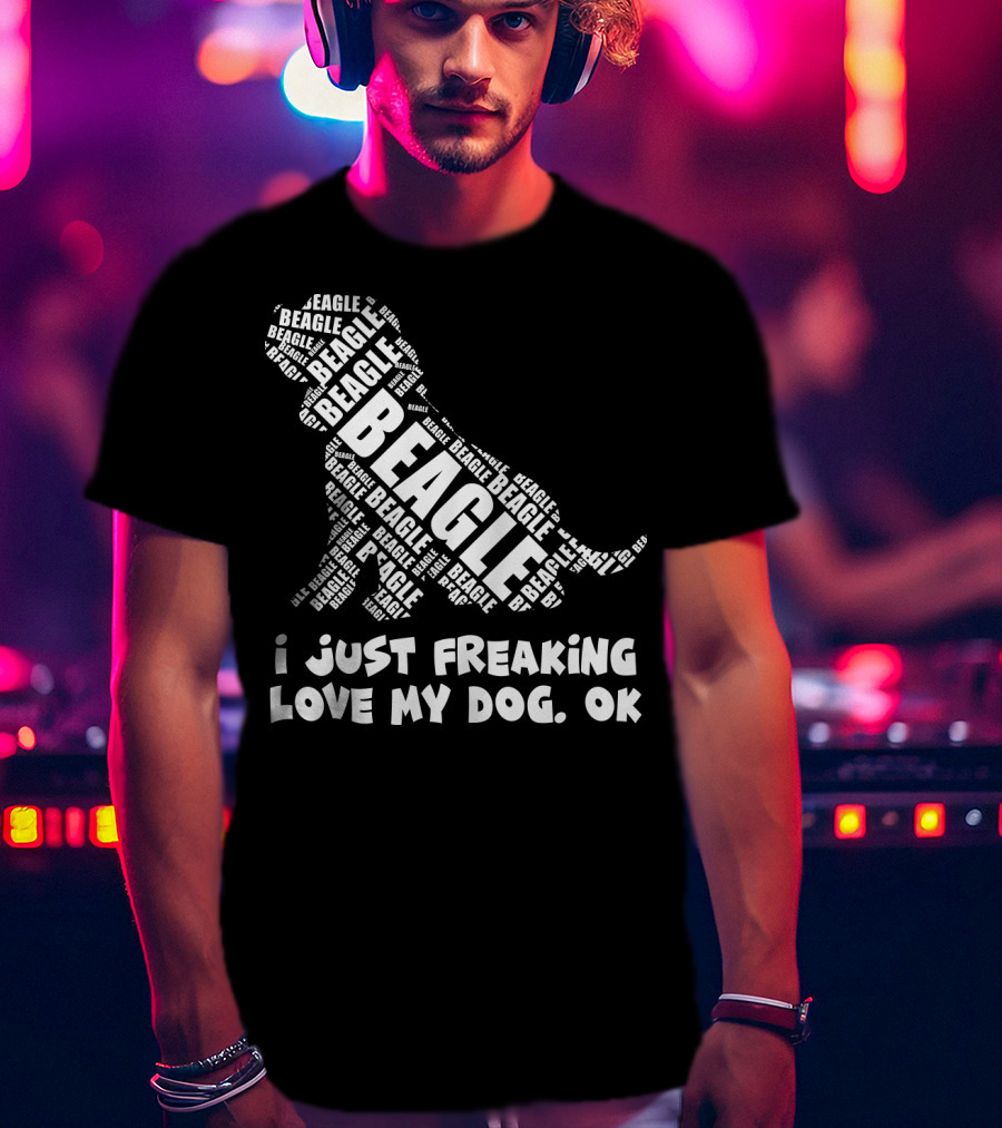 I Just Freaking Love My Dog Beagle OK T-Shirt