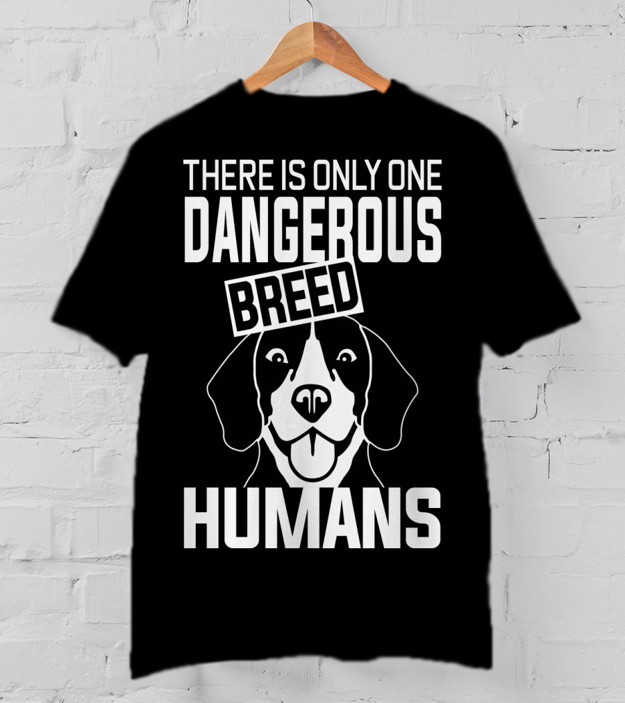 There Is Only One Dangerous Breed Humans Beagle T-Shirt
