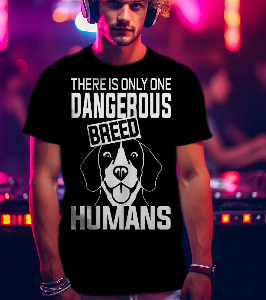 There Is Only One Dangerous Breed Humans Beagle T-Shirt