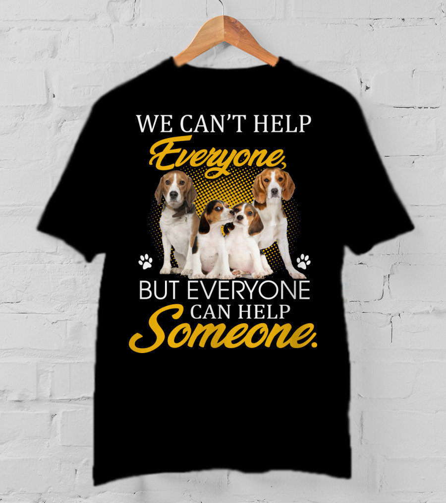 We Can't Help Everyone But Everyone Can Help Someone Beagle Dogs T-Shirt