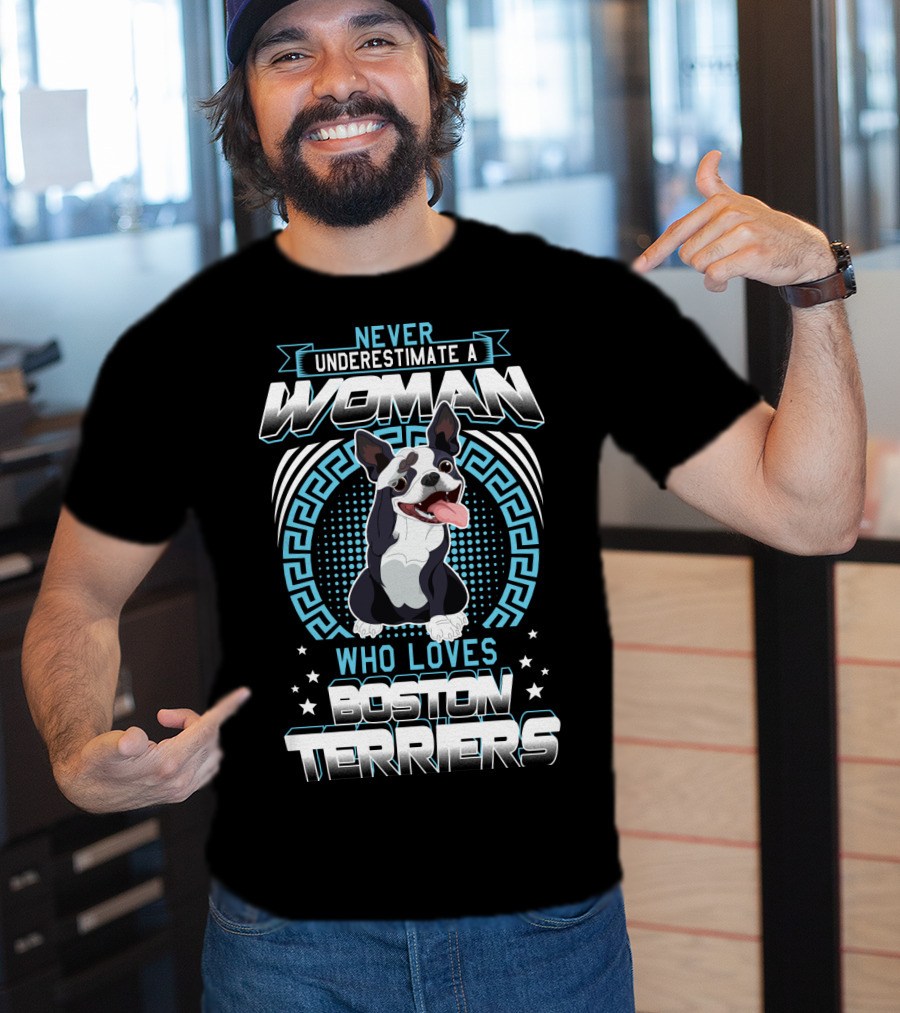 Never Underestimate A Woman Who Loves Boston Terriers T-Shirt