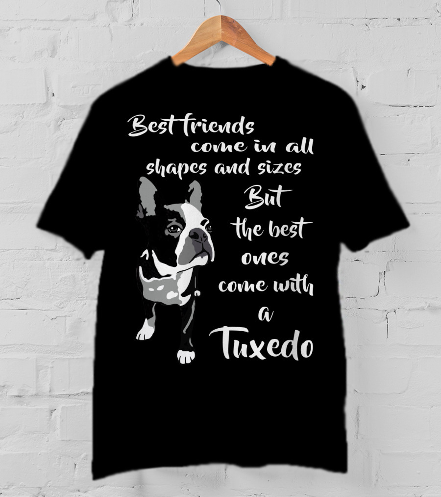 Best Friends Come In All Shapes And Sizes But The Best Ones Come With A Tuxedo T-Shirt