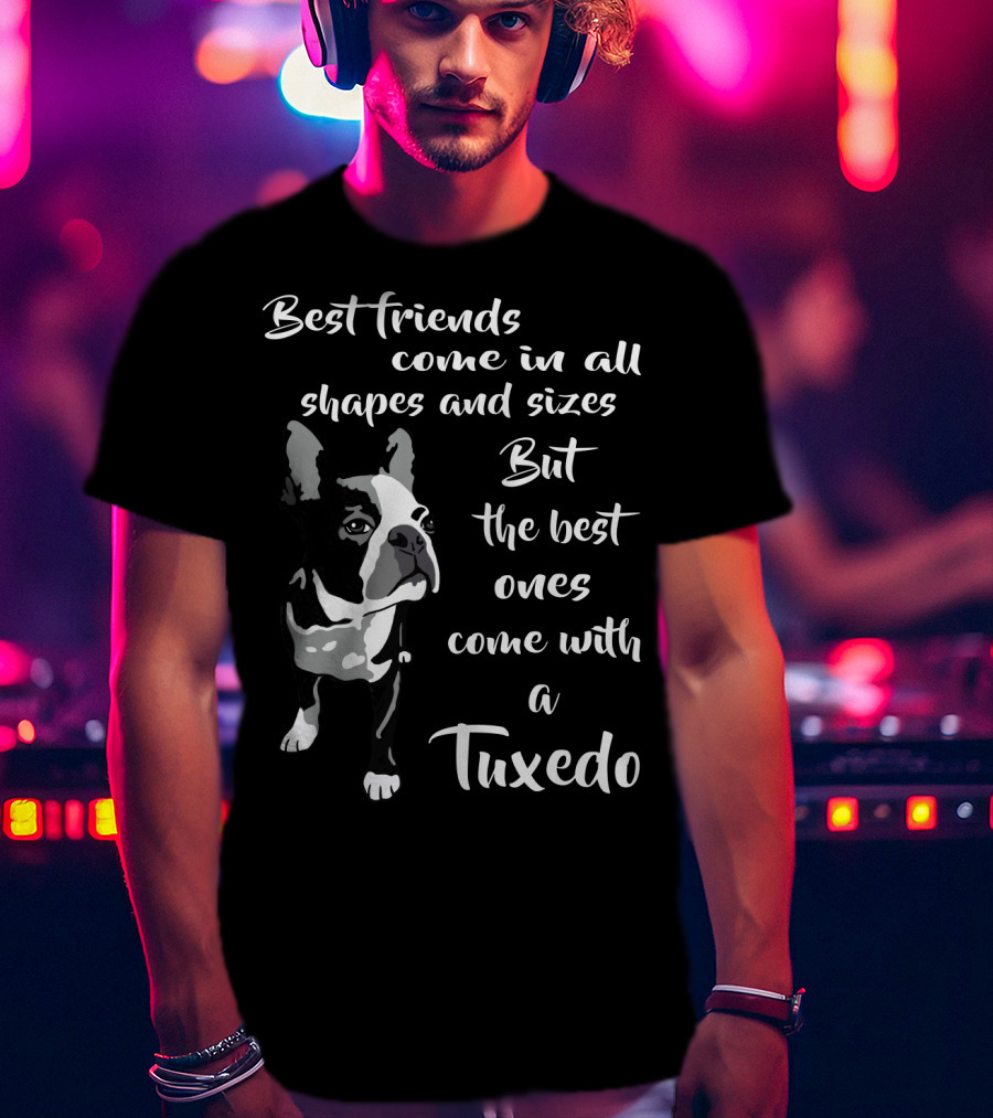 Best Friends Come In All Shapes And Sizes But The Best Ones Come With A Tuxedo T-Shirt