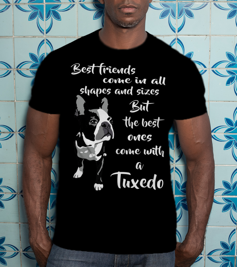 Best Friends Come In All Shapes And Sizes But The Best Ones Come With A Tuxedo T-Shirt