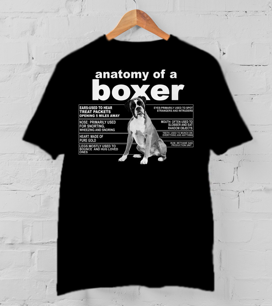 Anatomy Of A Boxer Ears Hear Treats Nose Snort Heart Gold Eyes Spot Mouth Slobber Feet Munch Bum Methane Production T-Shirt