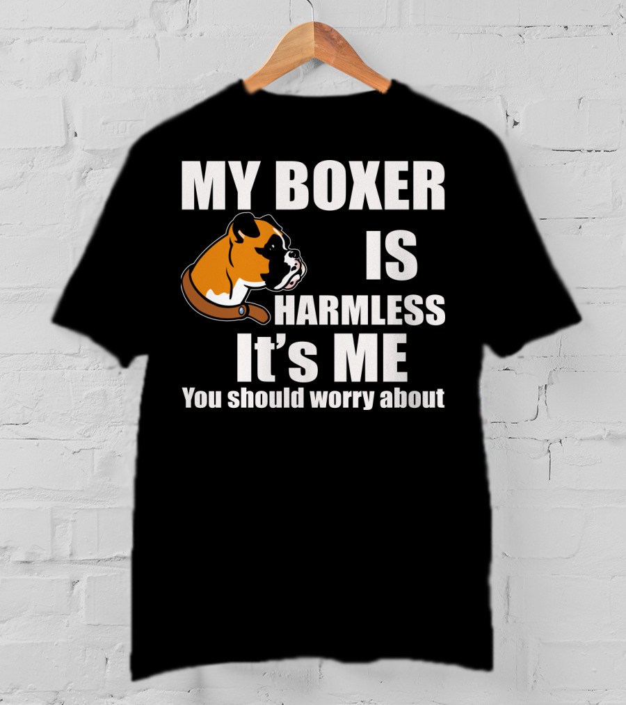 My Boxer Is Harmless It’s Me You Should Worry About Boxer Dog Head T-Shirt