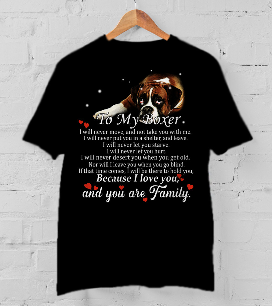 To My Boxer Because I Love You And You Are Family T-Shirt