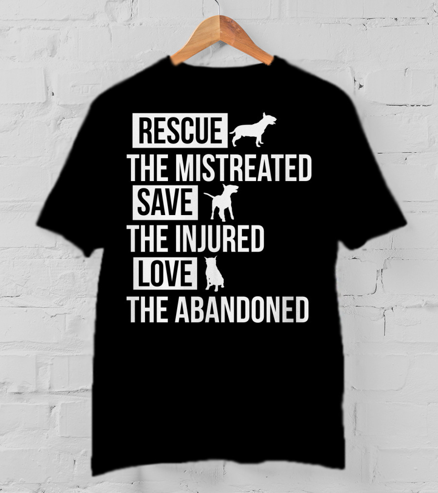 Rescue The Mistreated Save The Injured Love The Abandoned T-Shirt