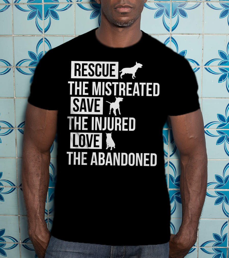 Rescue The Mistreated Save The Injured Love The Abandoned T-Shirt