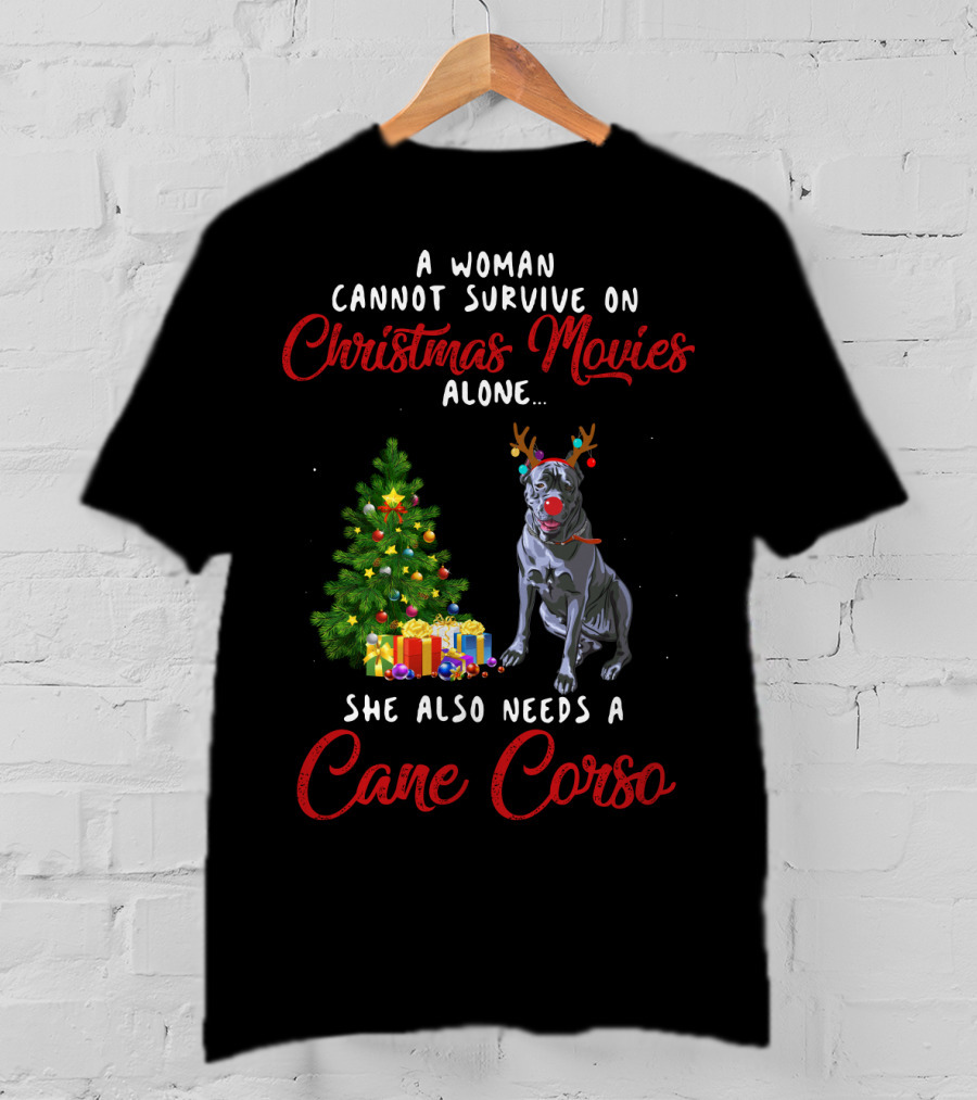 A Woman Cannot Survive On Christmas Movies Alone She Also Needs A Cane Corso Holiday T-Shirt