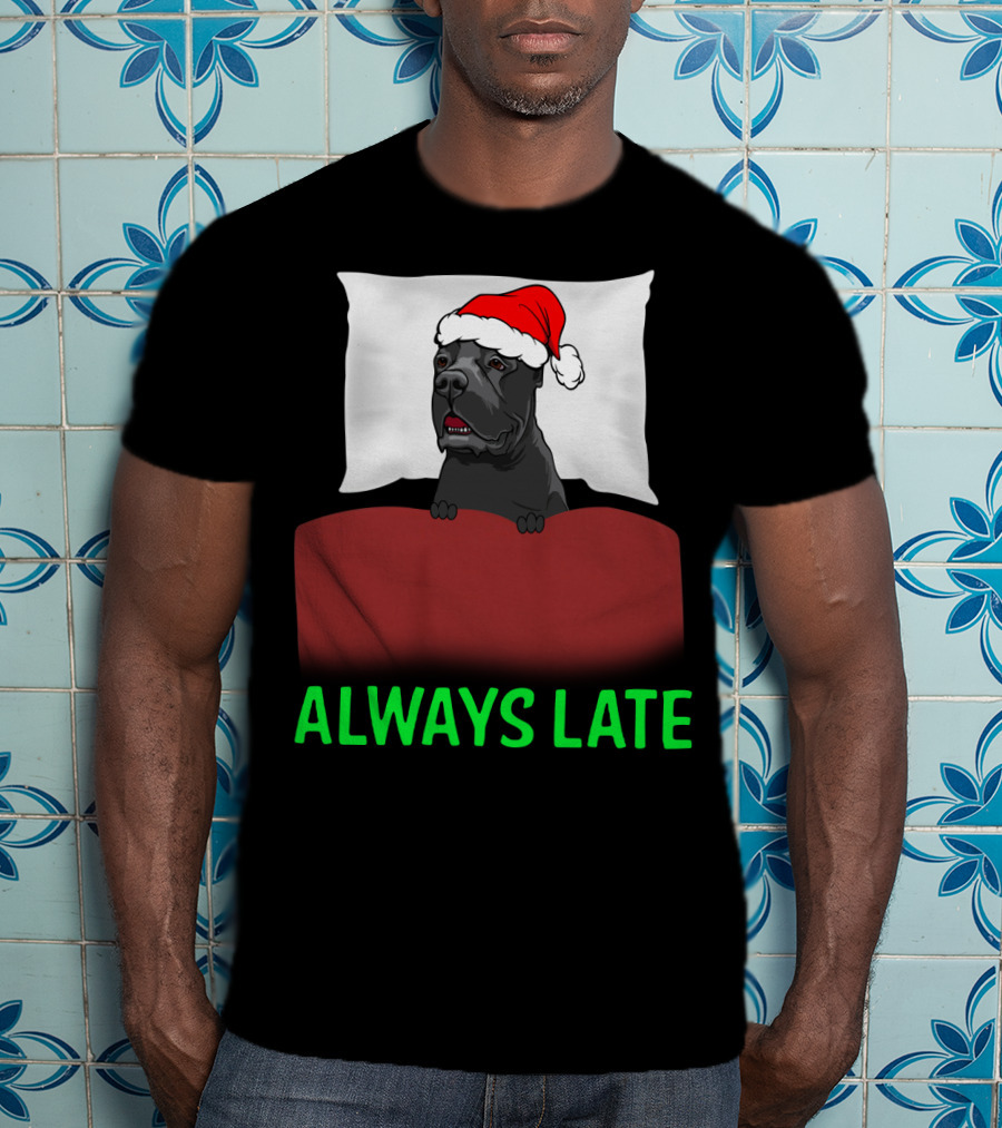Cane Corso Always Late With Santa Hat T-Shirt