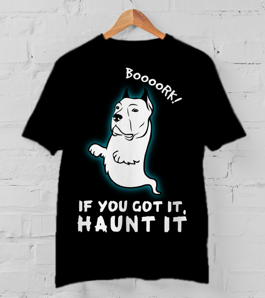 Boooork If You Got It Haunt It Ghost Dog T-Shirt