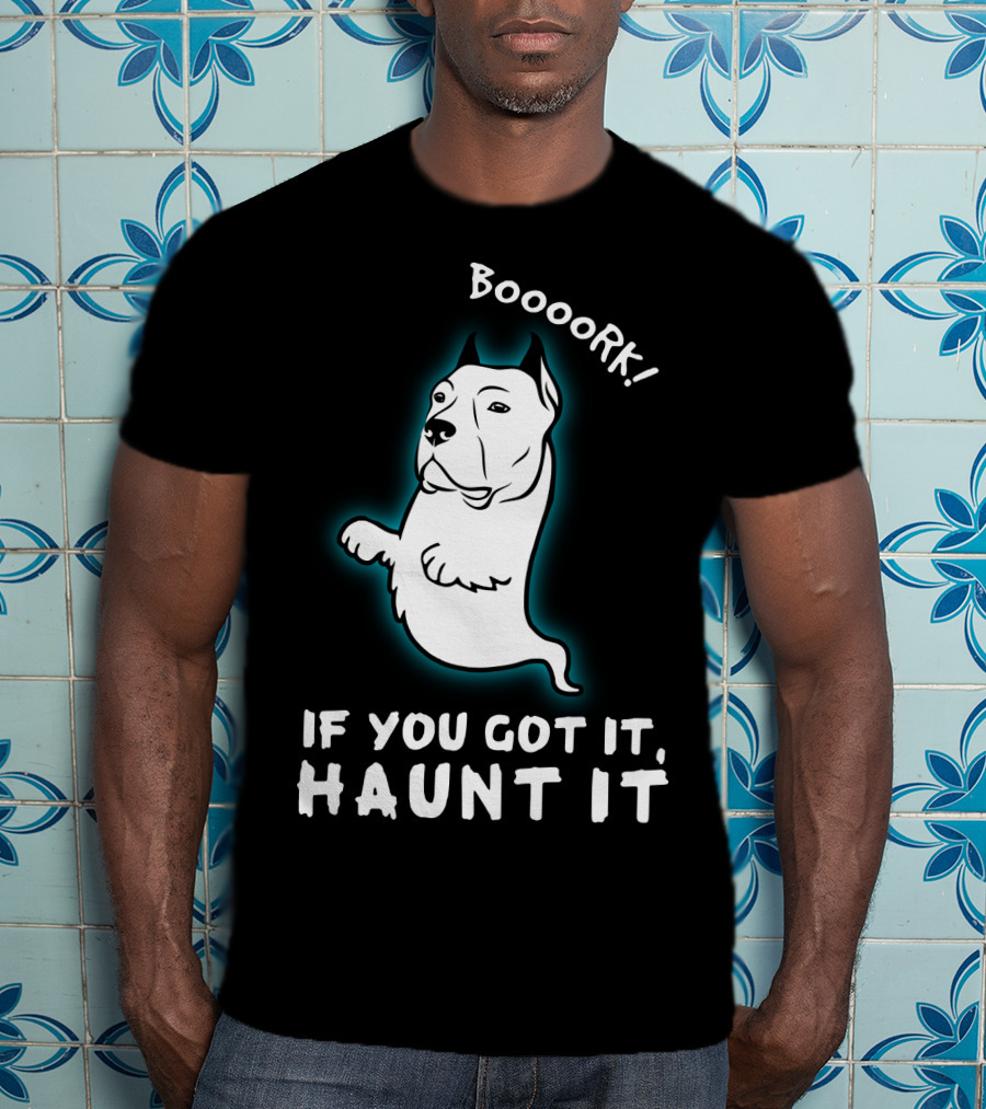 Boooork If You Got It Haunt It Ghost Dog T-Shirt