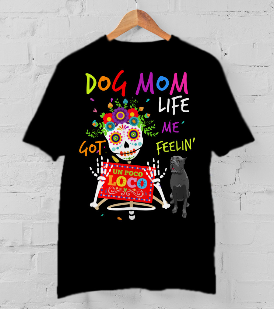 Dog Mom Life Got Me Feelin' Un Poco Loco Cane Corso T-Shirt