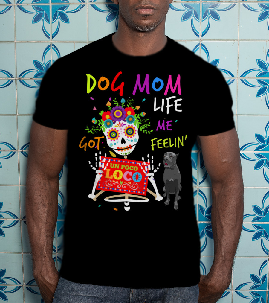 Dog Mom Life Got Me Feelin' Un Poco Loco Cane Corso T-Shirt