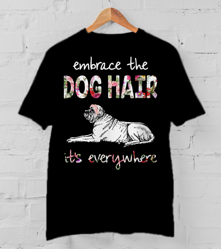 Embrace The Dog Hair It's Everywhere T-Shirt