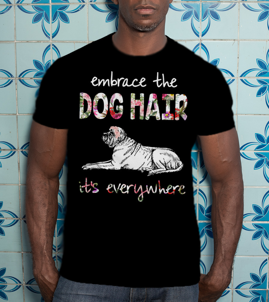 Embrace The Dog Hair It's Everywhere T-Shirt