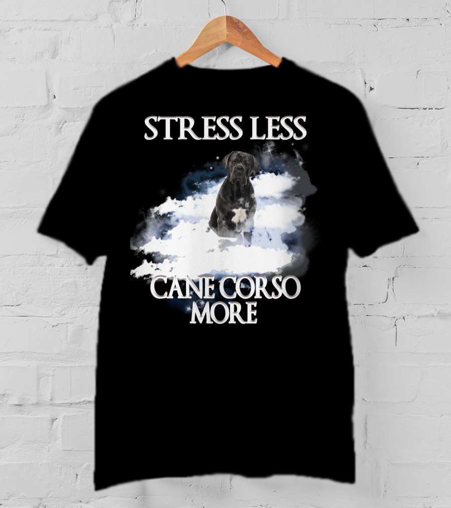 STRESS LESS CANE CORSO MORE Clouds And Cane Corso Dog T-Shirt