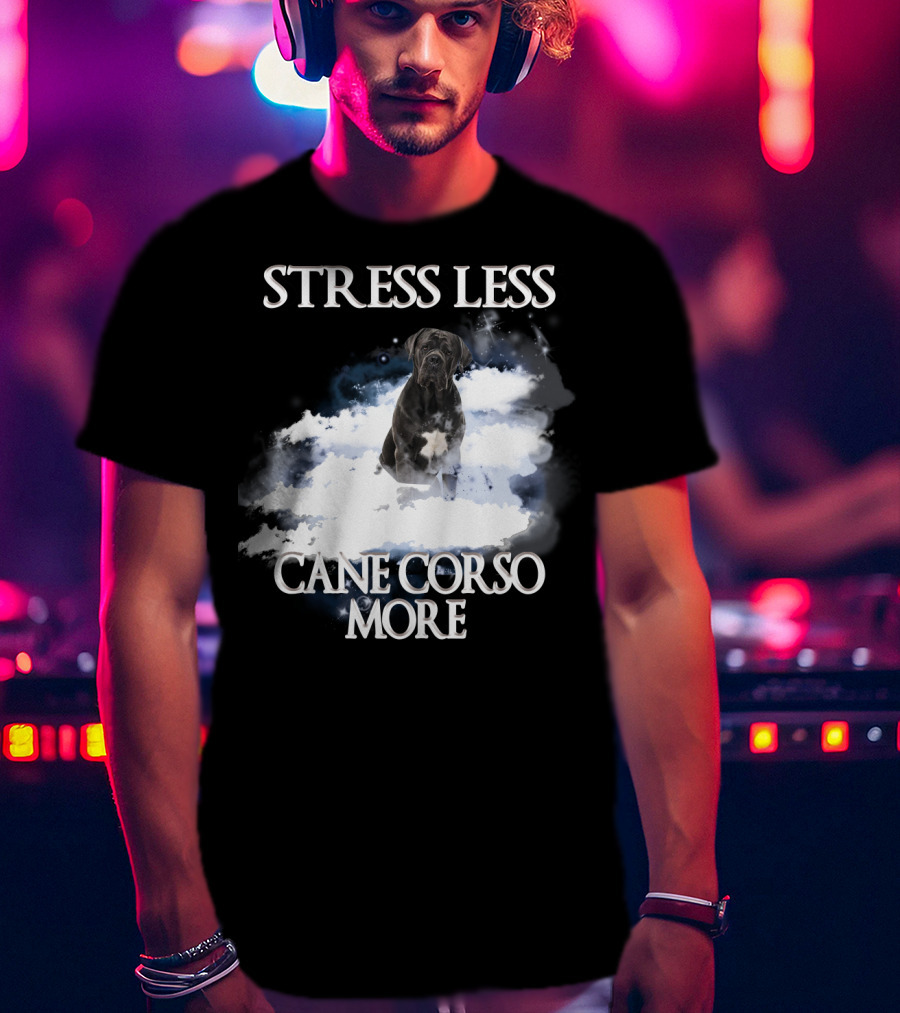 STRESS LESS CANE CORSO MORE Clouds And Cane Corso Dog T-Shirt