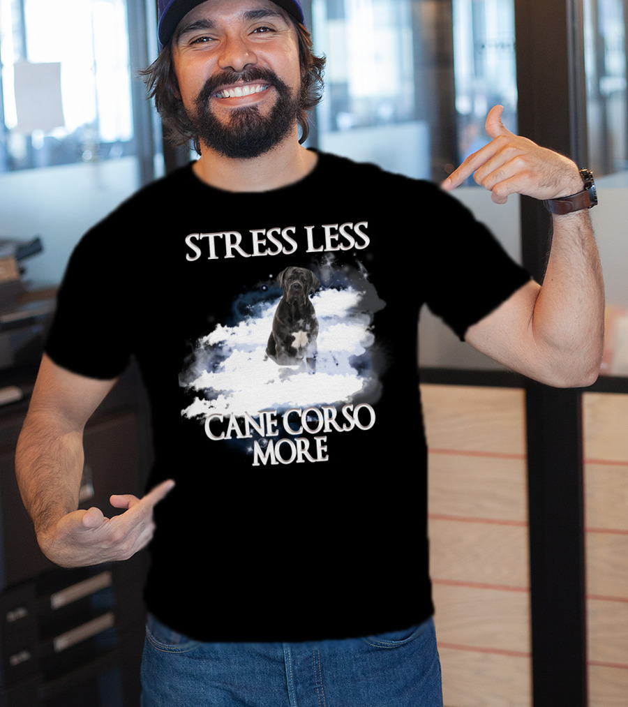 STRESS LESS CANE CORSO MORE Clouds And Cane Corso Dog T-Shirt
