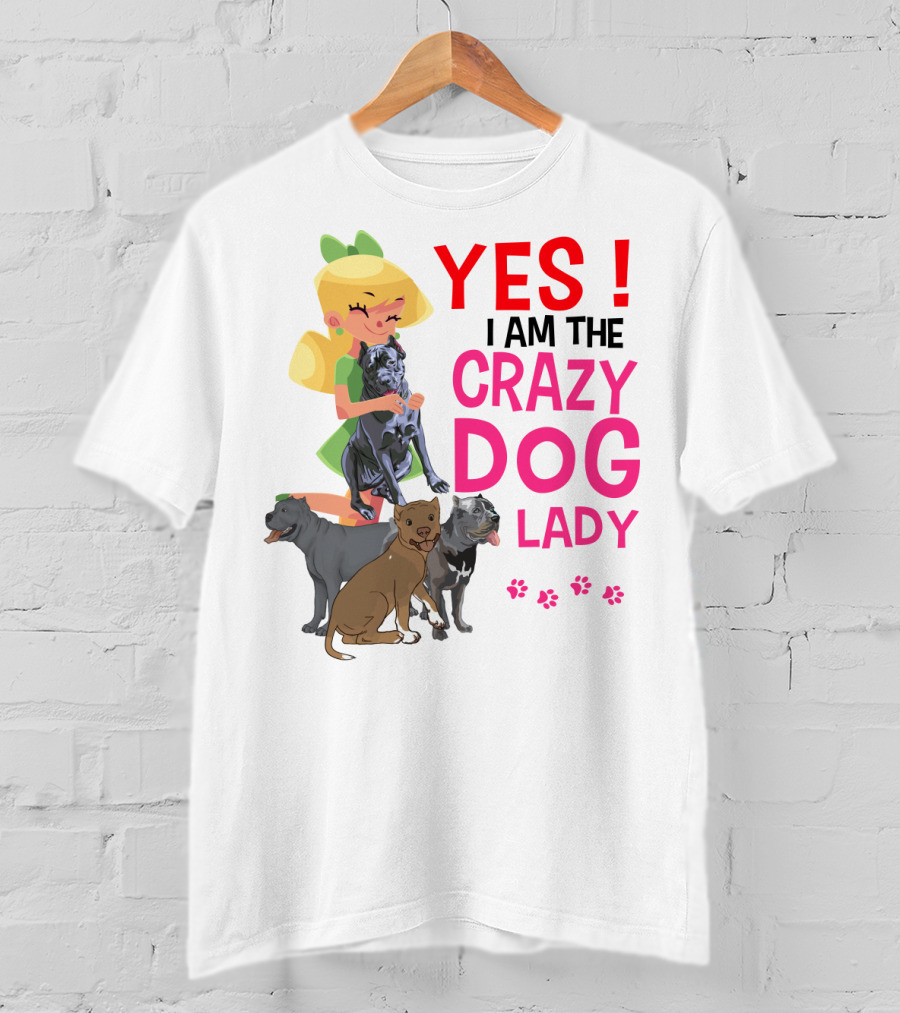 Yes I Am The Crazy Dog Lady T-Shirt