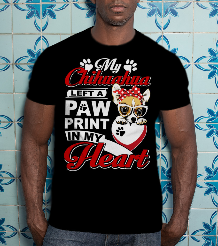My Chihuahua Left A Paw Print In My Heart Chihuahua Glasses Paw Print Heart T-Shirt