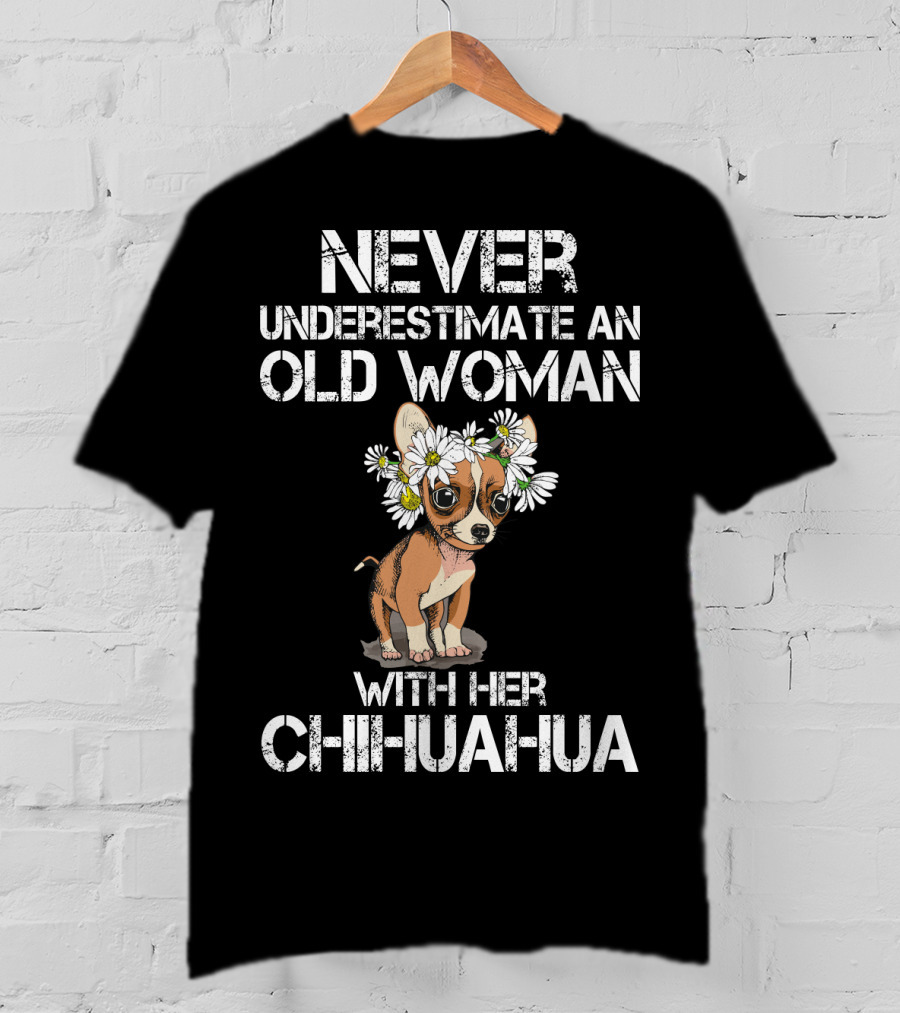 Never Underestimate An Old Woman With Her Chihuahua T-Shirt