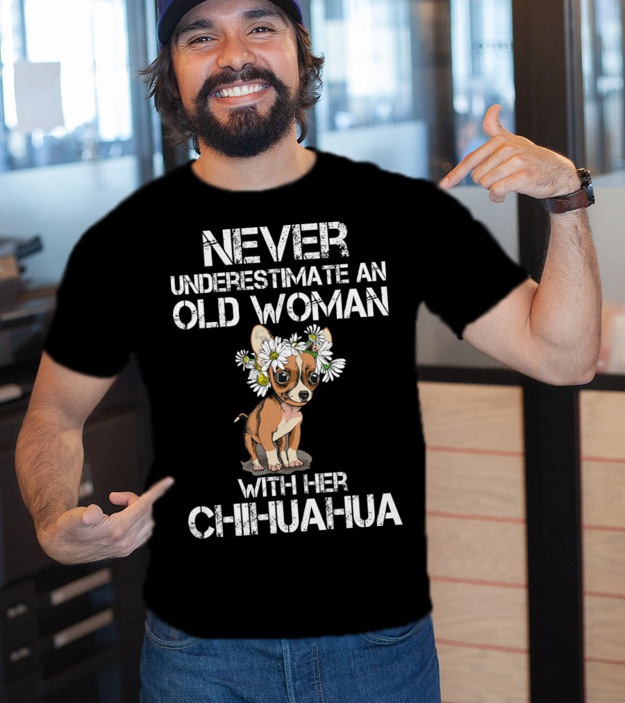 Never Underestimate An Old Woman With Her Chihuahua T-Shirt