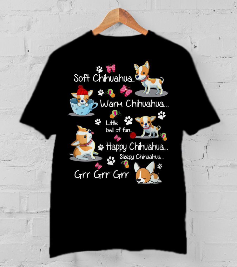 Soft Chihuahua Warm Chihuahua Little Ball Of Fun Happy Chihuahua Sleepy Chihuahua Grr Grr Grr T-Shirt