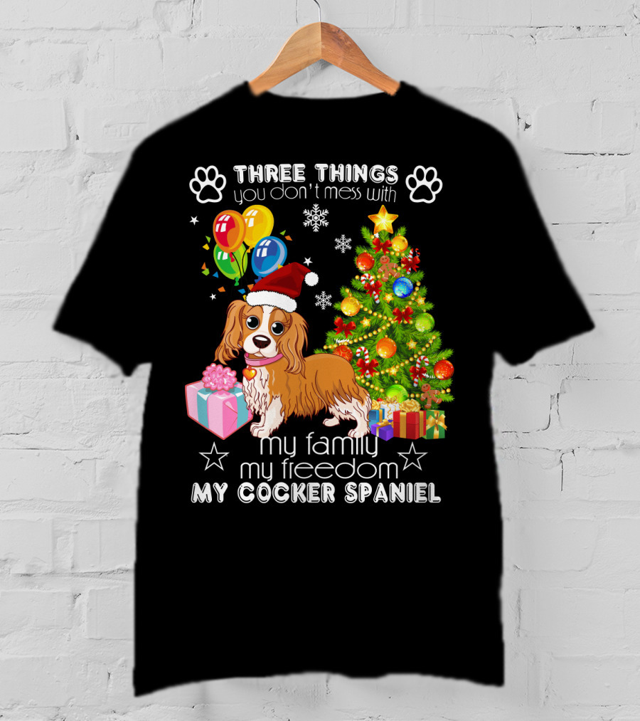 Three Things You Don't Mess With My Family My Freedom My Cocker Spaniel T-Shirt