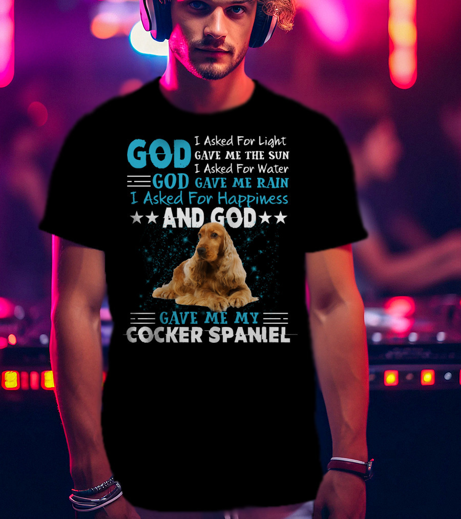 God Gave Me The Sun And Rain And My Cocker Spaniel T-Shirt