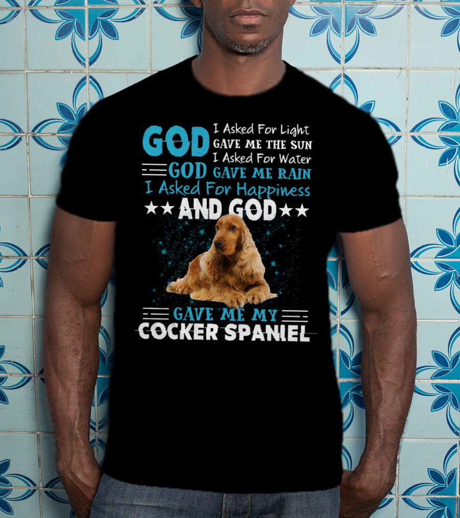 God Gave Me The Sun And Rain And My Cocker Spaniel T-Shirt