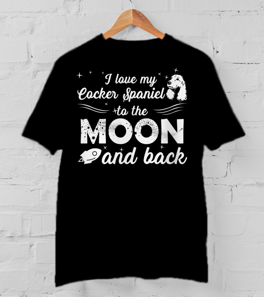 I Love My Cocker Spaniel To The Moon And Back With Stars And Rocket T-Shirt
