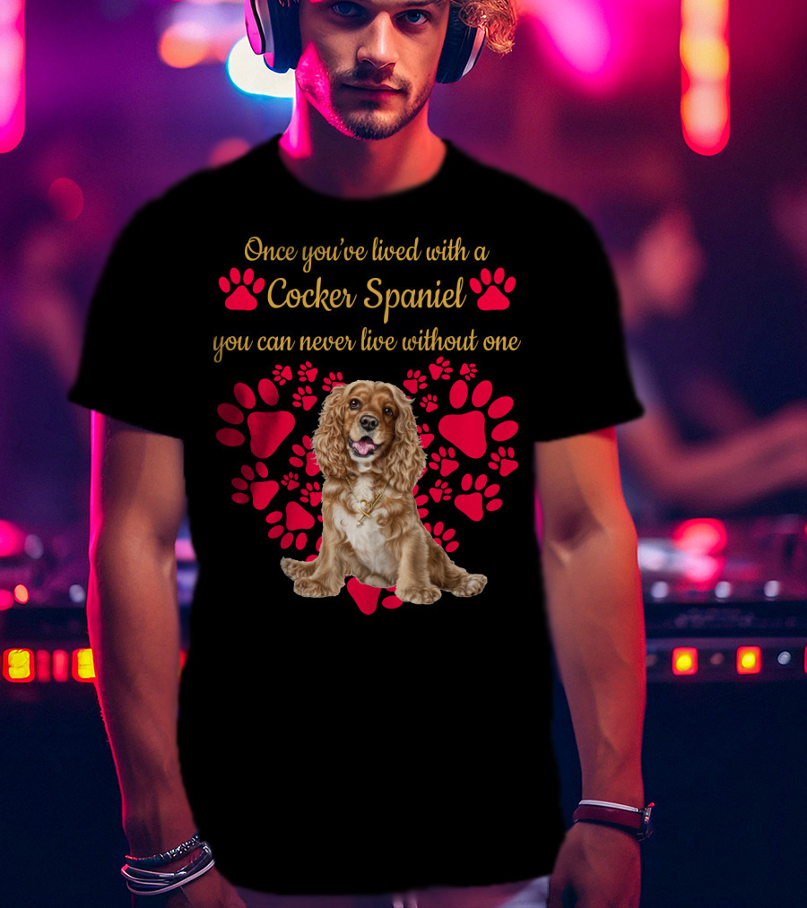 Once You've Lived With A Cocker Spaniel You Can Never Live Without One With Red Paw Prints T-Shirt