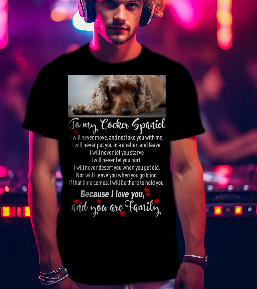 To My Cocker Spaniel Because I Love You And You Are Family T-Shirt