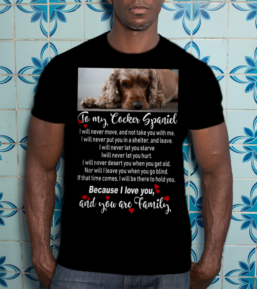 To My Cocker Spaniel Because I Love You And You Are Family T-Shirt