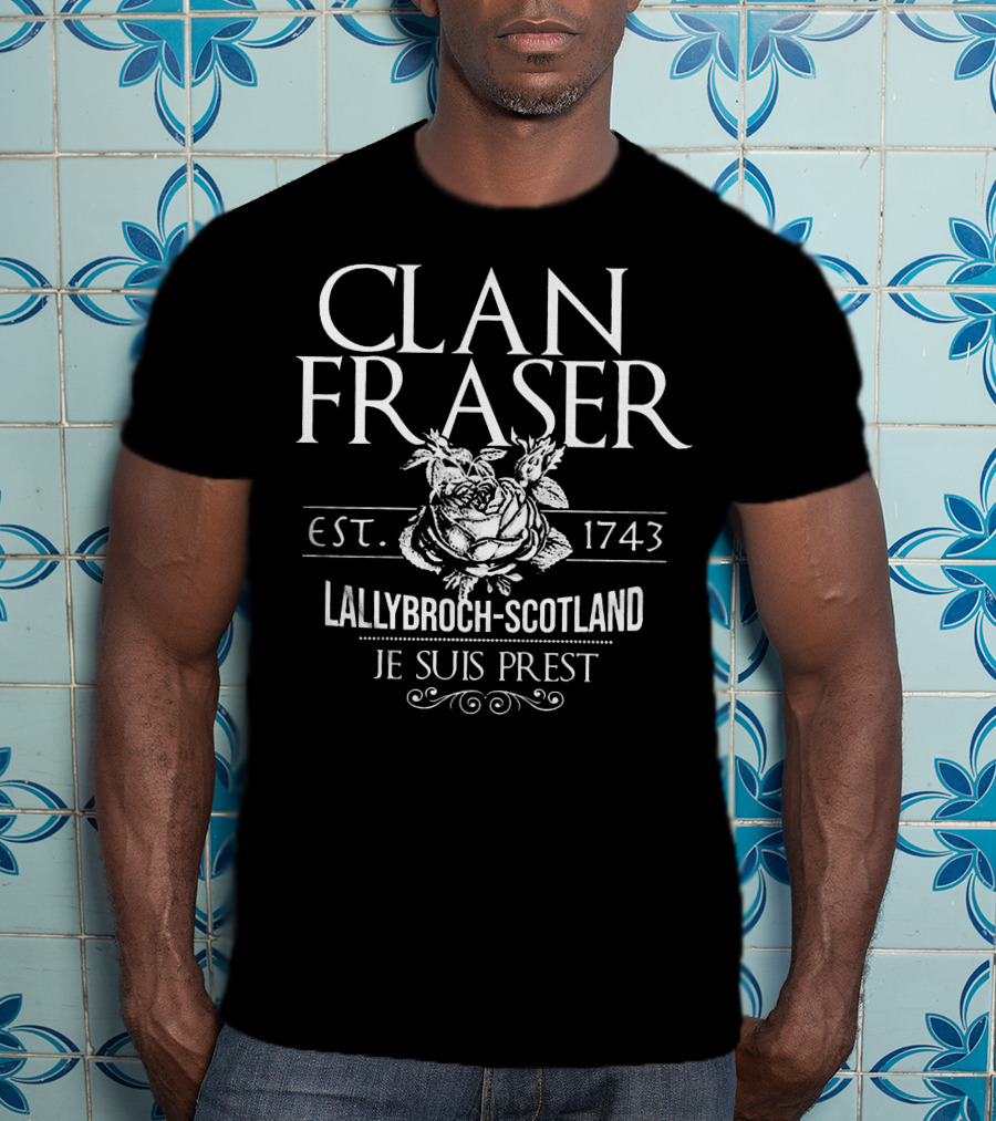 Clan Fraser Lallybroch Scotland Est. 1743 Je Suis Prest T-Shirt