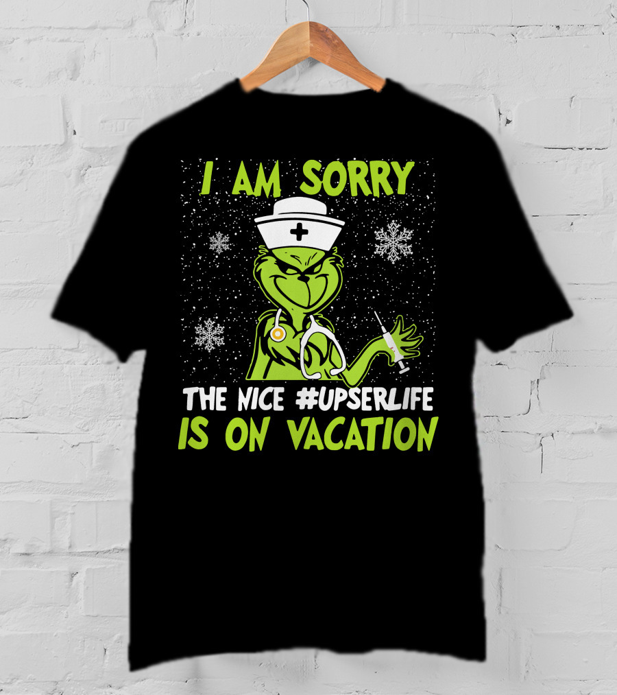 I Am Sorry Grinch The Nice #UPSERLife Is On Vacation Nurse Snowflakes T-Shirt