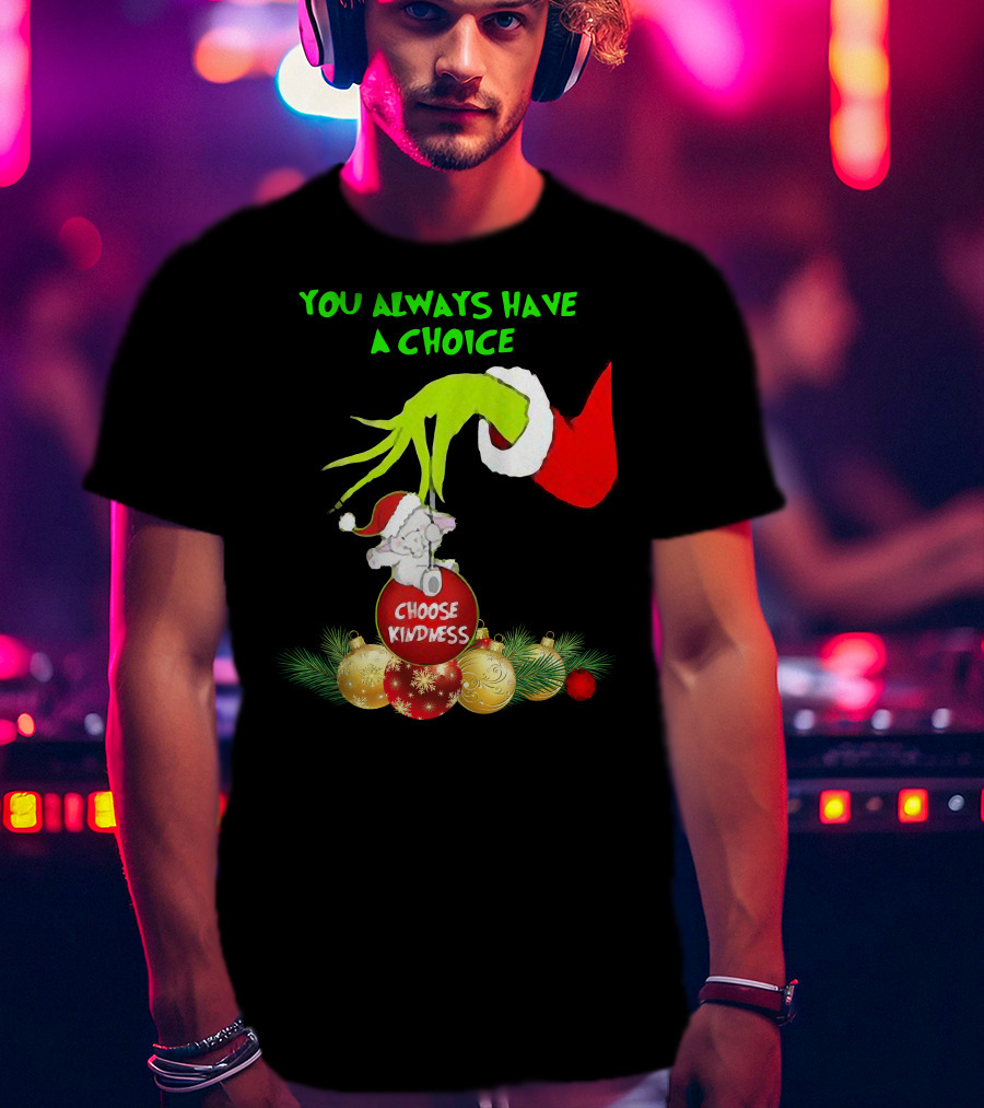 You Always Have A Choice Hand Grinch Holding Choose Kindness Ornaments T-Shirt